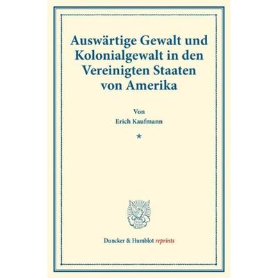 Auswärtige Gewalt und Kolonialgewalt in den Vereinigten Staaten von Amerika., Taschenbuch von Erich Kaufmann, Duncker & Humblot, 978-3-428-17667-0