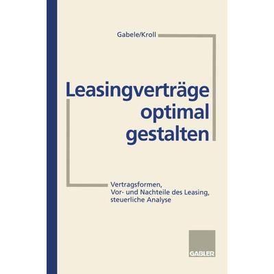 Leasingverträge optimal gestalten, Taschenbuch von Eduard Gabele,Michael Kroll, Betriebswirtschaftlicher Verlag Gabler, 978-3-409-23737-6