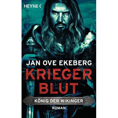 Kriegerblut - König der Wikinger, Taschenbuch von Jan Ove Ekeberg, Heyne, 978-3-453-47143-6