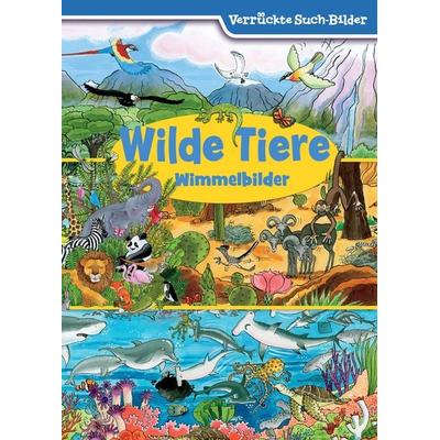 Wilde Tiere - Wimmelbilder - Verrückte Such-Bilder, Gebundene Ausgabe von , Phoenix International Publications Inc.