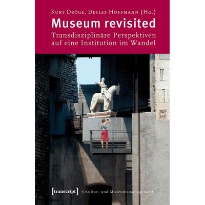 Museum revisited, Taschenbuch von Kurt Dröge,Detlef Hoffmann, Transcript, 978-3-8376-1377-3