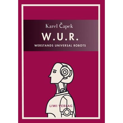 Karel Capek: W.U.R. - Werstands Universal Robots. Vollständige Neuausgabe, Gebundene Ausgabe von Karel Capek, Liwi Literatur- Und Wissenschaftsverlag,
