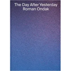 Roman Ondak: The Day After Yesterday, Fachbücher von Barbora Ropková, Ivana Goossen, Christelle Havranek, Dieter Roelstraete