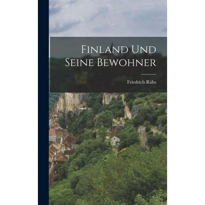 Finland Und Seine Bewohner, Gebundene Ausgabe von Friedrich Rühs, Legare Street Press, 978-1-01-735774-5