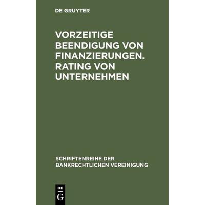 Vorzeitige Beendigung von Finanzierungen. Rating von Unternehmen, Gebundene Ausgabe von , De Gruyter, 978-3-11-015671-3