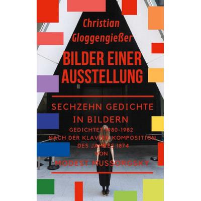 Bilder einer Ausstellung, Taschenbuch von Christian Gloggengiesser, BoD – Books on Demand, 978-3-7543-2403-5