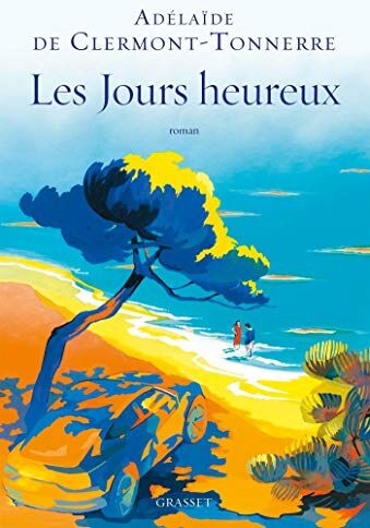 Clermont-Tonnerre, Adelaïde de - Les jours heureux : n'obéir à personne, pas même à la réalité - Preis vom 14.10.2026 23:07:16 h