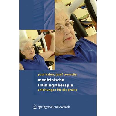 Medizinische Trainingstherapie, Gebundene Ausgabe von Paul Haber,Josef Tomasits, Springer Wien, 978-3-211-23522-5