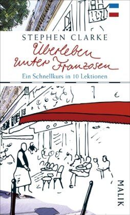 Stephen Clarke - Überleben unter Franzosen: Ein Schnellkurs in zehn Lektionen - Preis vom 10.10.2026 11:48:34 h