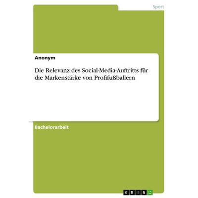 Anonym: Relevanz des Social-Media-Auftritts für die Markenst, Taschenbuch von Anonymous, GRIN, 978-3-346-13411-0