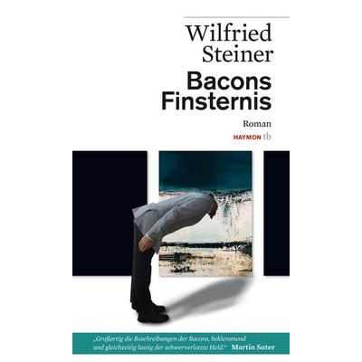 Bacons Finsternis, Taschenbuch von Wilfried Steiner, Haymon Verlag, 978-3-7099-7867-2