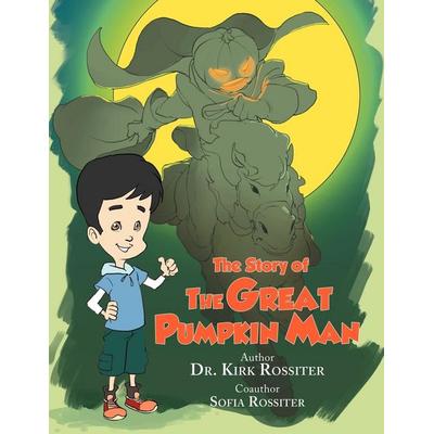 The Story of the Great Pumpkin Man, Taschenbuch von Kirk,Sofia Rossiter, Xlibris, 978-1-4691-7989-6