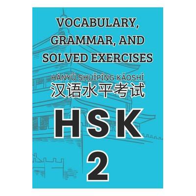 HSK 2 Vocabulary, Grammar, and Solved Exercises, Taschenbuch von Jonathan Contreras Espinoza, Independently Published