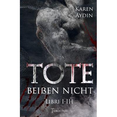 Tote beißen nicht, Taschenbuch von Karen Aydin, Epubli, 978-3-7565-5421-8