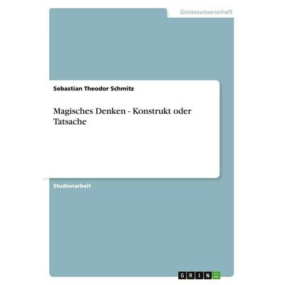 Magisches Denken - Konstrukt oder Tatsache, Taschenbuch von Sebastian Theodor Schmitz, GRIN, 978-3-640-31028-9