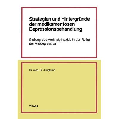 Strategien und Hintergründe der medikamentösen Depressionsbehandlung, Taschenbuch von Gerd Jungkunz, Vieweg & Teubner, 978-3-663-05275-3