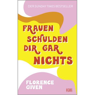 Frauen schulden dir gar nichts, Taschenbuch von Florence Given, Kiepenheuer & Witsch