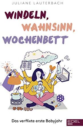 Juliane Lauterbach - Windeln, Wahnsinn, Wochenbett: Das verflixte erste Babyjahr - Preis vom 09.10.2026 07:28:09 h