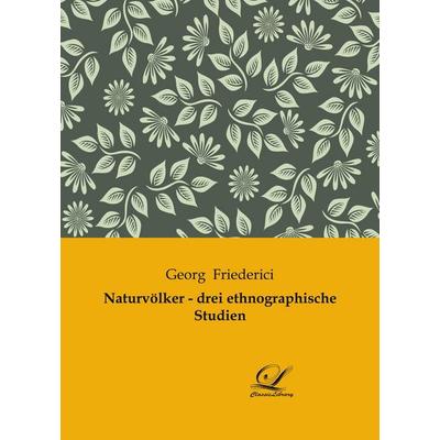 Naturvölker - drei ethnographische Studien, Taschenbuch von Georg Friederici, BoD - Books on Demand, 978-3-96167-280-6