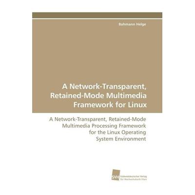 A Network-Transparent, Retained-Mode Multimedia Framework for Linux, Taschenbuch von Bahmann Helge, Südwestdeutscher Verlag für Hochschulschriften,