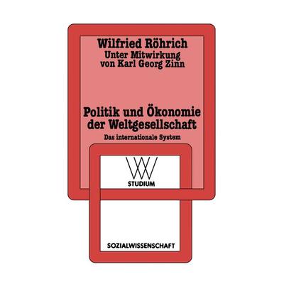 Politik und Ökonomie der Weltgesellschaft, Taschenbuch von Wilfried Röhrich, VS Verlag für Sozialwissenschaften, 978-3-531-22129-8