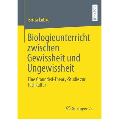 Biologieunterricht zwischen Gewissheit und Ungewissheit, Taschenbuch von Britta Lübke, Springer Fachmedien Wiesbaden GmbH, 978-3-658-36110-5