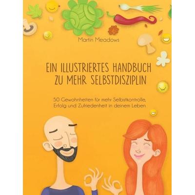 Ein illustriertes Handbuch zu mehr Selbstdisziplin, Gebundene Ausgabe von Martin Meadows, Meadows Publishing, 978-83-953885-0-7