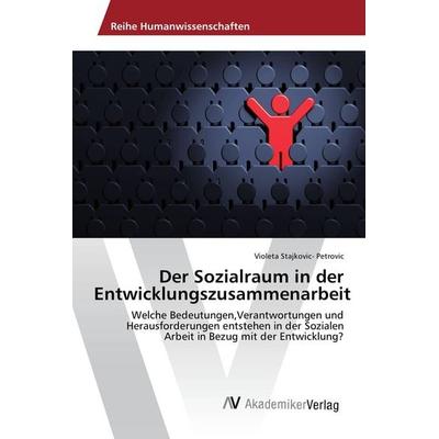 Der Sozialraum in der Entwicklungszusammenarbeit, Taschenbuch von Violeta Stajkovic-Petrovic, AV Akademikerverlag, 978-3-639-87471-6