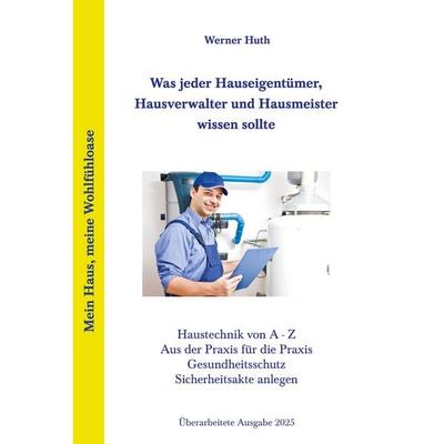 Was jeder Hauseigentümer, Hausverwalter und Hausmeister wissen sollte, Taschenbuch von Werner Huth, BoD – Books on Demand, 978-3-8192-0186-8