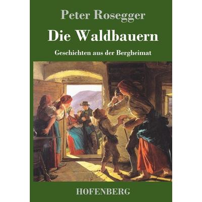 Die Waldbauern, Gebundene Ausgabe von Peter Rosegger, Hofenberg, 978-3-7437-0906-5