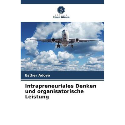 Intrapreneuriales Denken und organisatorische Leistung, Taschenbuch von Esther Adoyo, Verlag Unser Wissen, 978-620-5-43856-5