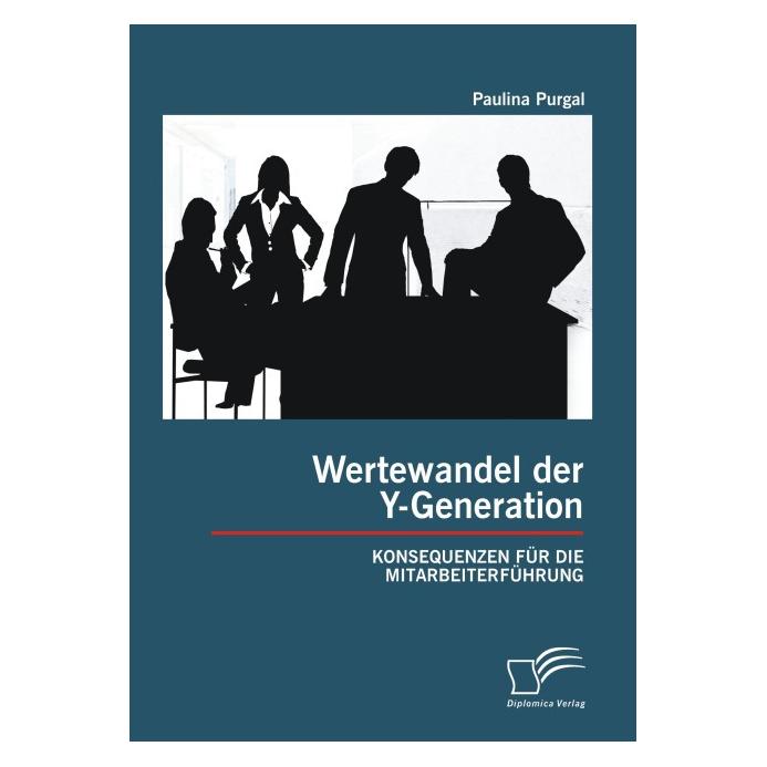 Diplomica Wertewandel der Y-Generation: Konsequenzen für die Mitarbeiterführung (Deutsch, Softcover, Paulina Purgal) (7161508)