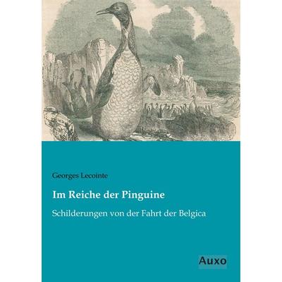Im Reiche der Pinguine, Taschenbuch von Georges Lecointe, Auxo, 978-3-95622-228-3