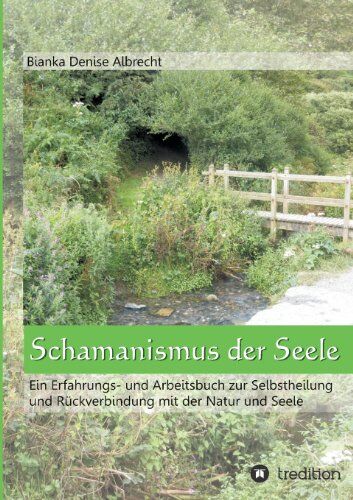 Albrecht, Bianka Denise - Schamanismus der Seele: Ein Erfahrungs- und Arbeitsbuch zur Selbstheilung und Rückverbindung mit der Natur und Seele - Preis vom 11.10.2026 03:10:56 h