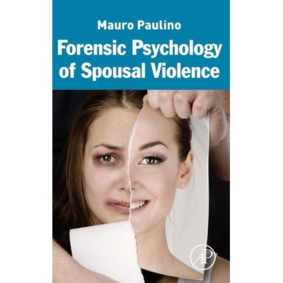 Forensic Psychology of Spousal Violence, Gebundene Ausgabe von Mauro Paulino, Academic Press, 978-0-12-803533-7