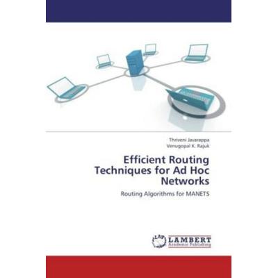 Javarappa, T: Efficient Routing Techniques for Ad Hoc Networ, Taschenbuch von Thriveni Javarappa,Venugopal K. Rajuk, LAP LAMBERT Academic Publishing,