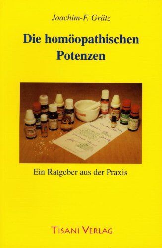 Grätz, Joachim F - Die homöopathischen Potenzen: Ein Ratgeber aus der Praxis - Preis vom 09.10.2026 07:28:09 h