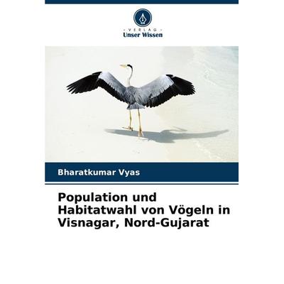 Population und Habitatwahl von Vögeln in Visnagar, Nord-Gujarat, Taschenbuch von Bharatkumar Vyas, Verlag Unser Wissen, 978-620-7-36872-3