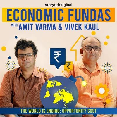 Economic Fundas Episode 3 - The World is Ending: Opportunity Cost - Amit Varma,Vivek Kaul, Audio, 9789353814694