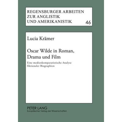 Oscar Wilde in Roman, Drama und Film, Taschenbuch von Lucia Krämer, Peter Lang GmbH, Internationaler Verlag der Wissenschaften, 978-3-631-51051-3