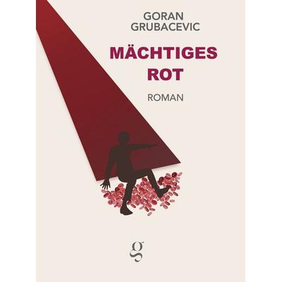 Mächtiges Rot, Taschenbuch von Goran Grubacevic, Edition Gai Saber, 978-3-907320-25-9