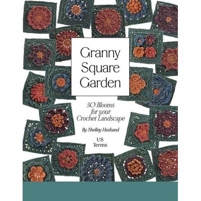 Granny Square Garden US Terms Edition, Taschenbuch von Shelley Husband, Shelley Husband, 978-1-76372-154-8