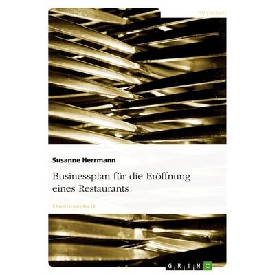 Businessplan für die Eröffnung eines Restaurants, Taschenbuch von Susanne Herrmann, GRIN, 978-3-640-14215-6