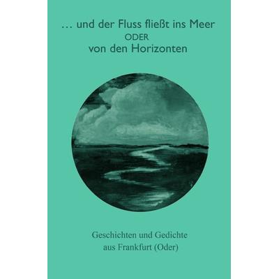 ...und der Fluss fließt ins Meer, Taschenbuch von Steffen Schmolke, Epubli, 978-3-7565-4627-5