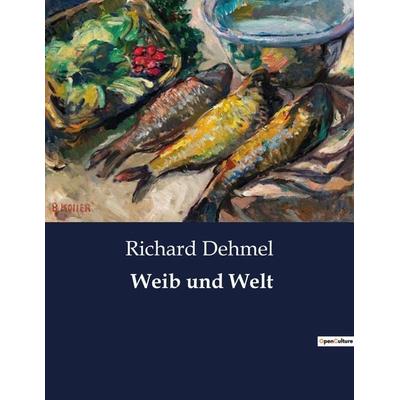 Weib und Welt, Taschenbuch von Richard Dehmel, BoD - Books on Demand, 979-10-419-0854-7