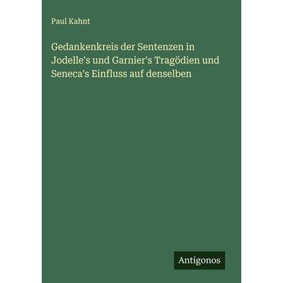 Gedankenkreis der Sentenzen in Jodelle's und Garnier's Tragödien und Seneca's Einfluss auf denselben, Gebundene Ausgabe von Paul Kahnt, Antigonos