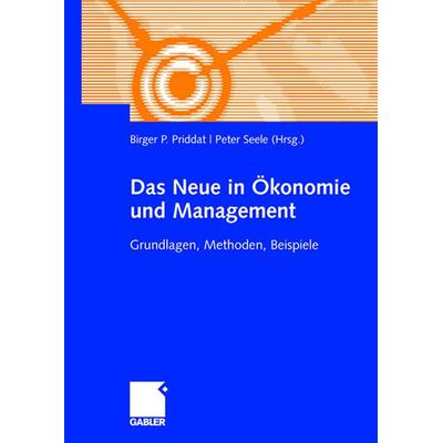 Das Neue in ?onomie und Management, Taschenbuch von Birger P. Priddat,Peter Seele, Betriebswirtschaftlicher Verlag Gabler, 978-3-8349-0834-6