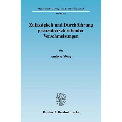 Zulässigkeit und Durchführung grenzüberschreitender Verschmelzungen., Taschenbuch von Andreas Weng, Duncker & Humblot, 978-3-428-12860-0