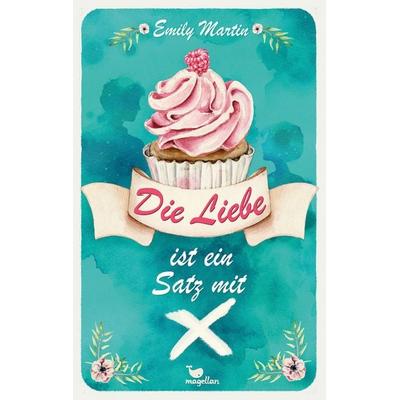 Die Liebe ist ein Satz mit X, Gebundene Ausgabe von Emily Martin, Magellan