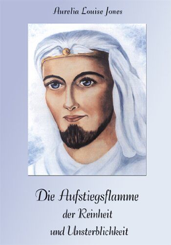 Jones, Aurelia Louise - Die Aufstiegsflamme der Reinheit und Unsterblichkeit - Preis vom 11.10.2026 03:10:56 h